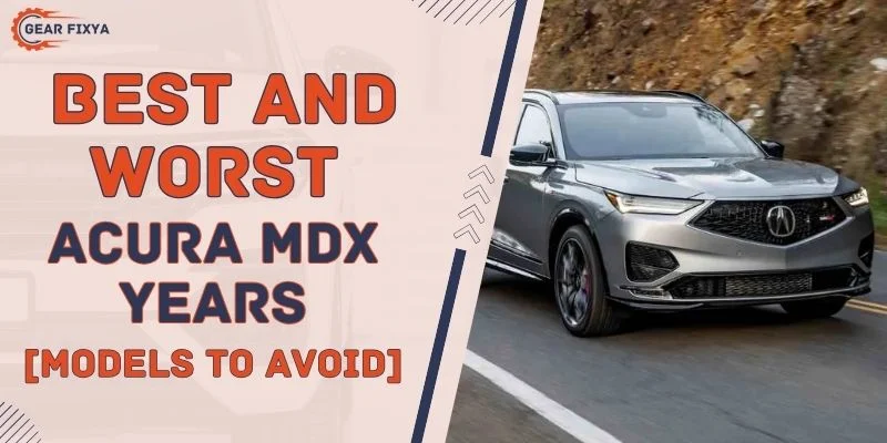 Best & Worst Acura MDX Years [Models To Avoid]