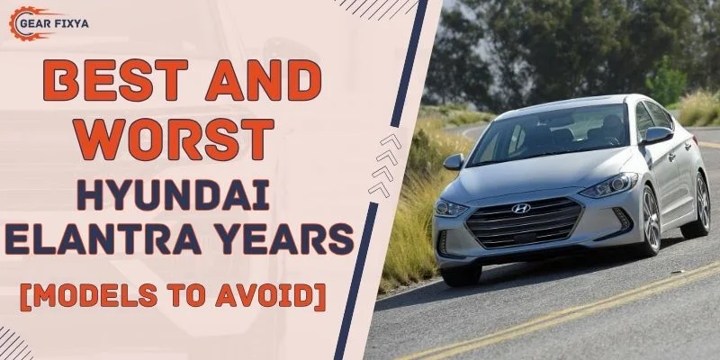 Best & Worst Hyundai Elantra Years [Models To Avoid]