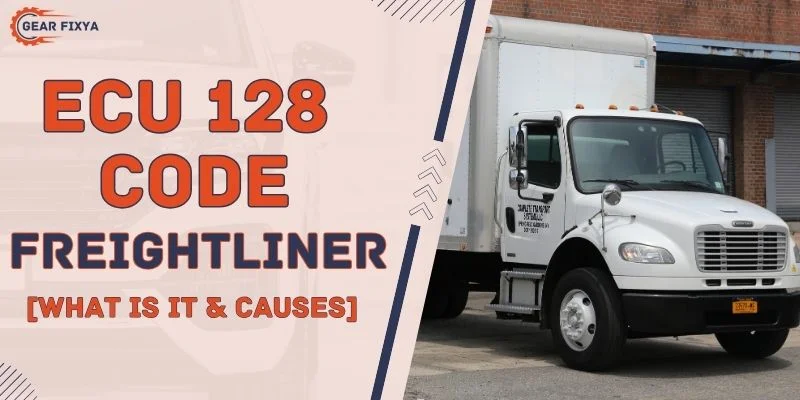 ECU 128 Code Freightliner [What Is It & Causes]