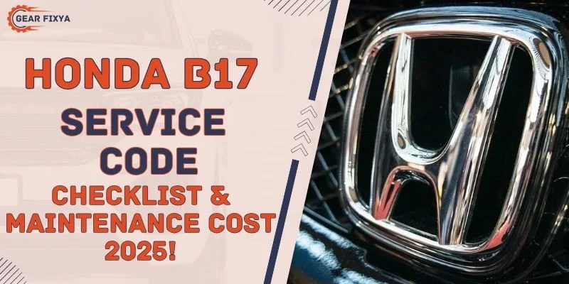 Honda B17 Service Code Checklist & Maintenance Cost 2025!