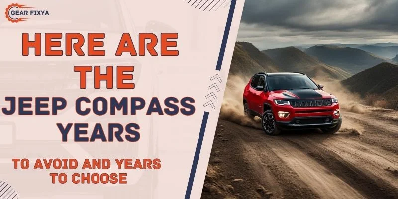 Jeep Compass Years to Avoid and Years to Choose