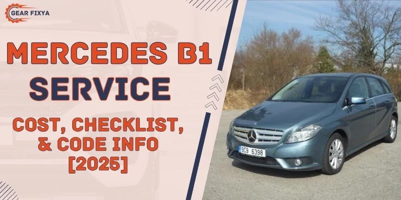 Mercedes B1 Service Cost, Checklist, & Code Info [2025]