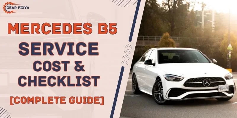 Mercedes B5 Service Cost & Checklist [Complete Guide]