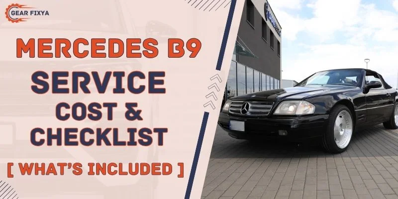 Mercedes B9 Service [Cost, Checklist, And What’s Included]