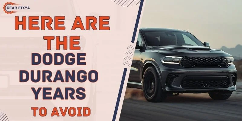 Here Are The Dodge Durango Years To Avoid