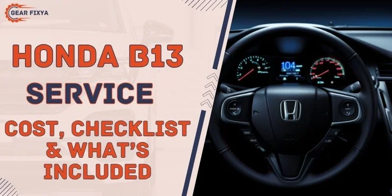 Honda B13 Service [Cost, Checklist & What’s Included]