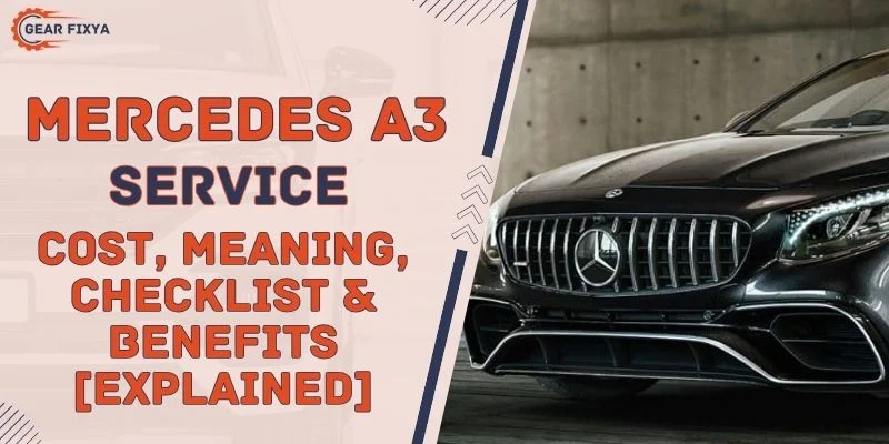 Mercedes A3 Service Cost, Meaning, Checklist & Benefits [Explained]