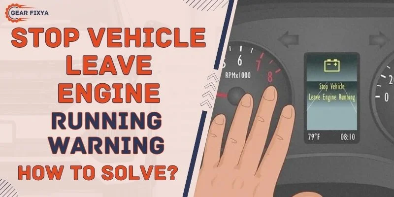 Stop Vehicle Leave Engine Running Warning How To Solve