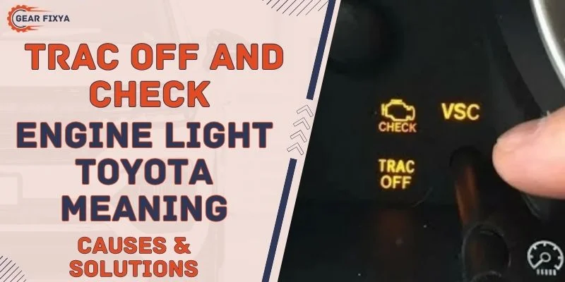 Trac Off And Check Engine Light Toyota Meaning, Causes & Solutions