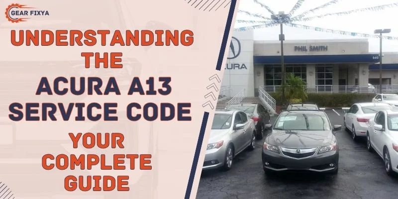 Understanding the Acura A13 Service Code Your Complete Guide