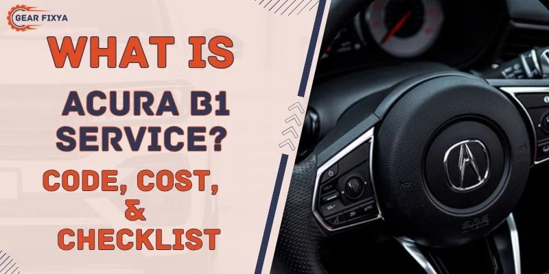 What Is Acura B1 Service [Code, Cost, & Checklist]