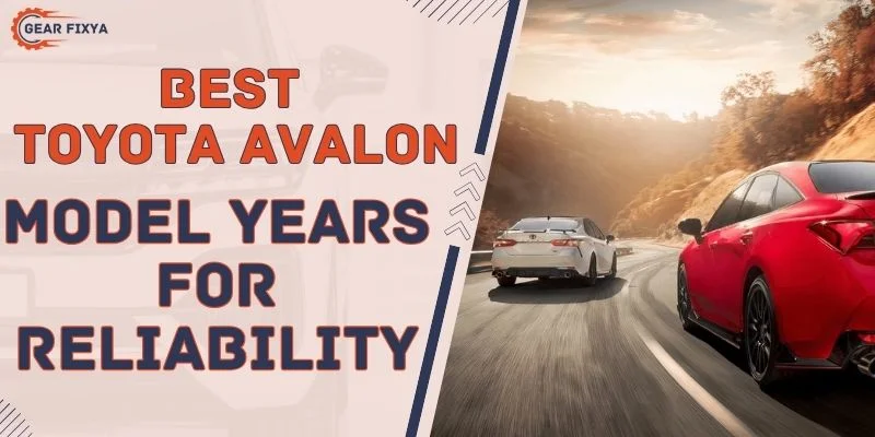 Best Toyota Avalon Model Years For Reliability