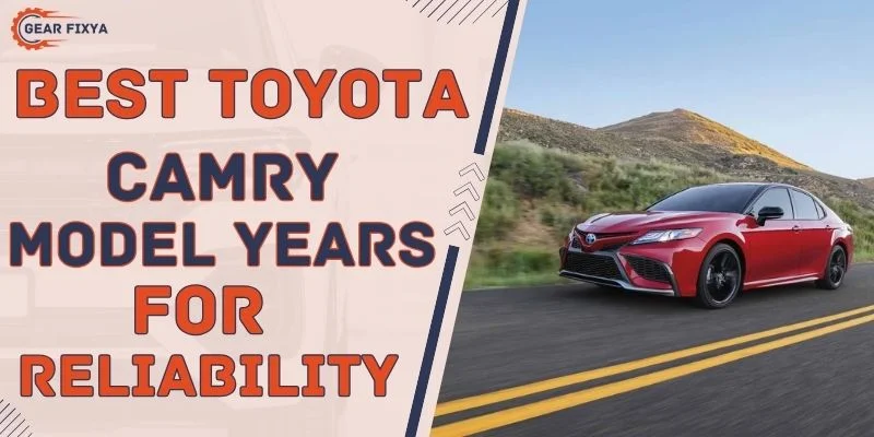 Best Toyota Camry Model Years For Reliability