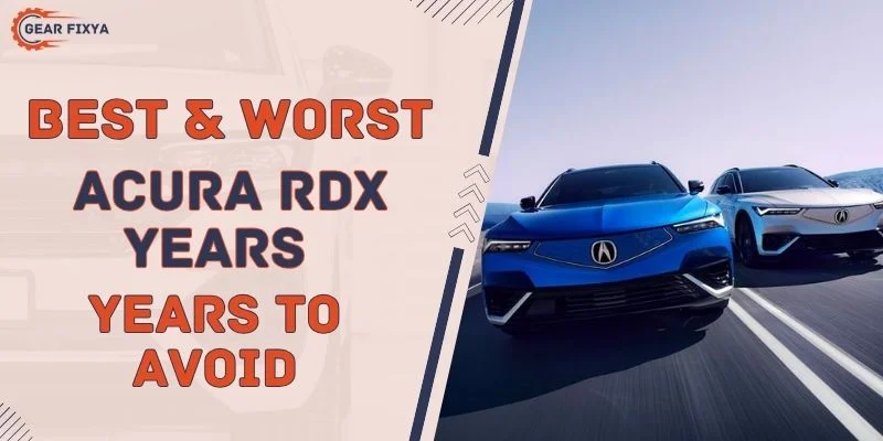 Best & Worst Acura RDX Years Years To Avoid