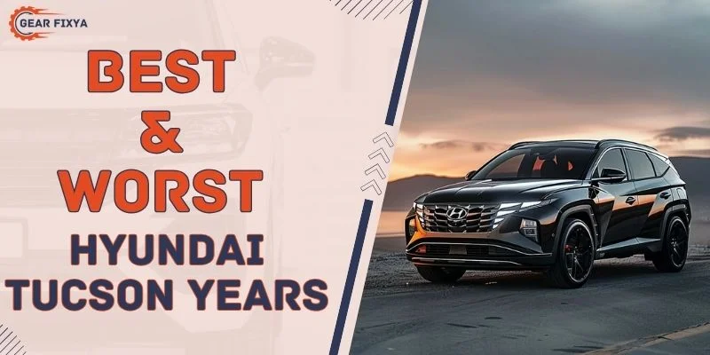 Best & Worst Hyundai Tucson Years