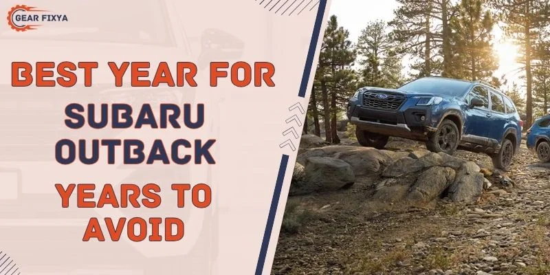 Best Year For Subaru Outback & Year To Avoid