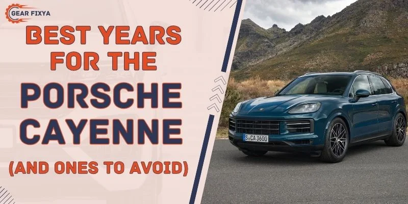 Best Years For The Porsche Cayenne (And Ones To Avoid)