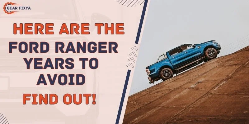 Here Are The Ford Ranger Years To Avoid