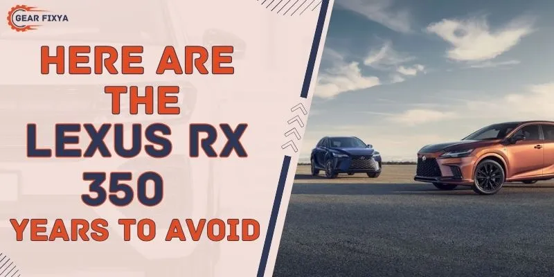 Here Are The Lexus RX 350 Years To Avoid