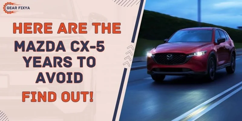 Here Are The Mazda CX-5 Years To Avoid