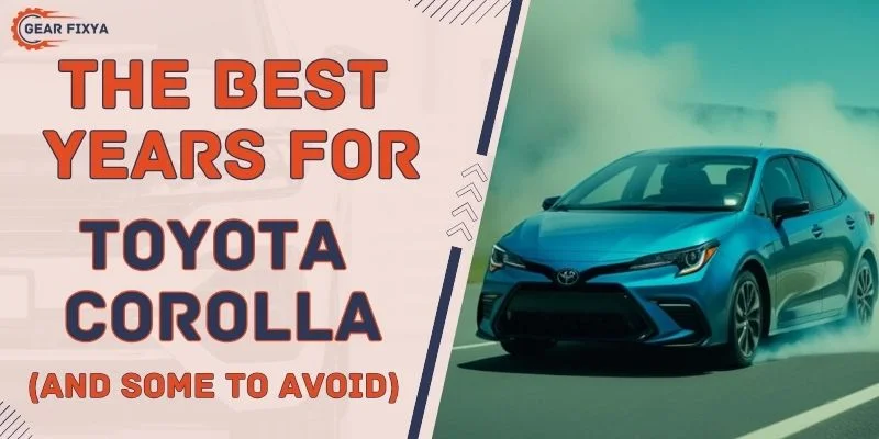 The Best Years For Toyota Corolla (And Some To Avoid)