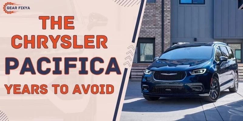 The Chrysler Pacifica Years to Avoid