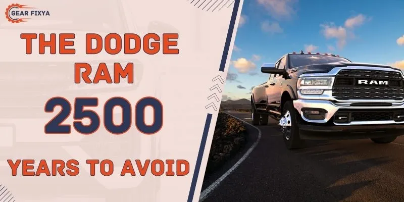 The Dodge Ram 2500 Years to Avoid