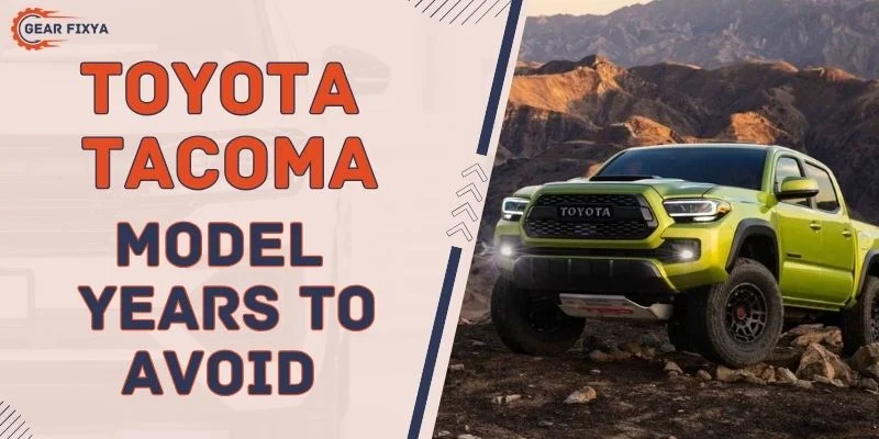 Toyota Tacoma Model Years To Avoid