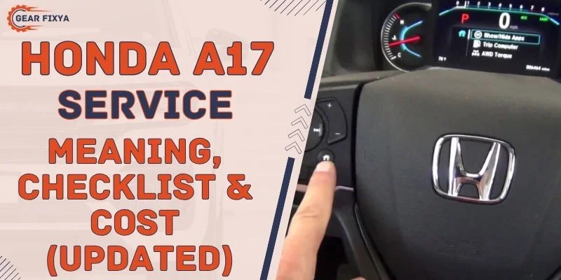 Honda A17 Service Meaning, Checklist & Cost (Updated)