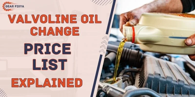 Valvoline Oil Change Price List [Explained]